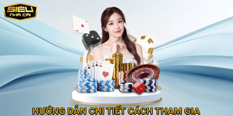 Hướng Dẫn Chi Tiết Cách Tham Gia và Trải Nghiệm Tại SIEUNHACAI Casino