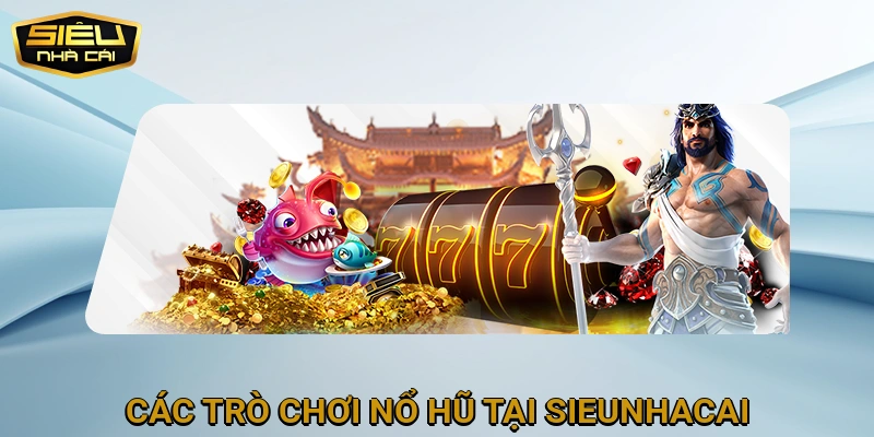 Các trò chơi Nổ Hũ tại SIEUNHACAI