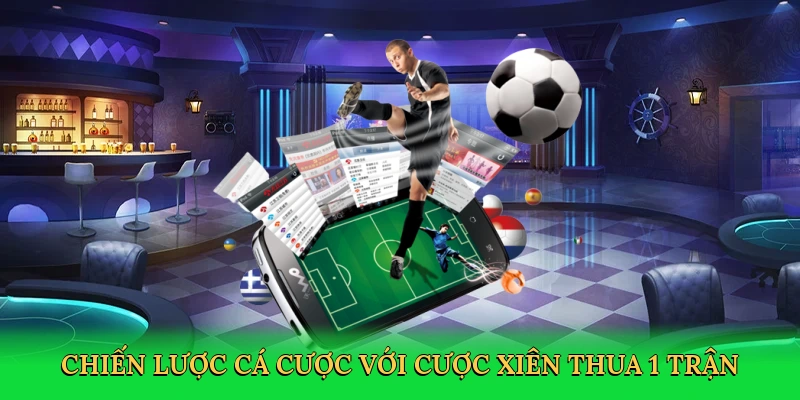 Chiến lược cá cược với cược xiên thua 1 trận
