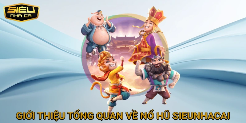 Giới thiệu tổng quan về Nổ Hũ SIEUNHACAI
