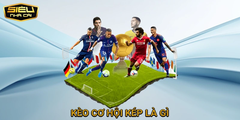 Kèo Cơ Hội Kép Là Gì?