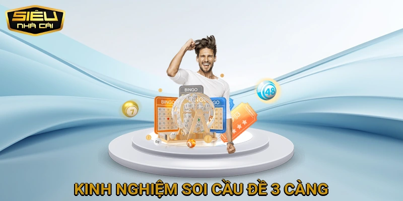 Kinh Nghiệm Soi Cầu Đề 3 Càng