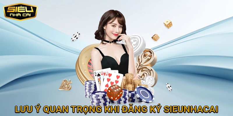 Lưu Ý Quan Trọng Khi Đăng Ký SIEUNHACAI