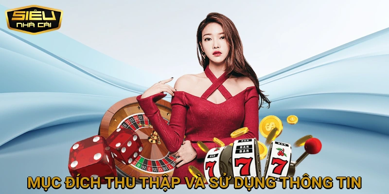 Mục đích Thu thập và Sử dụng Thông tin Cá nhân tại SIEUNHACAI