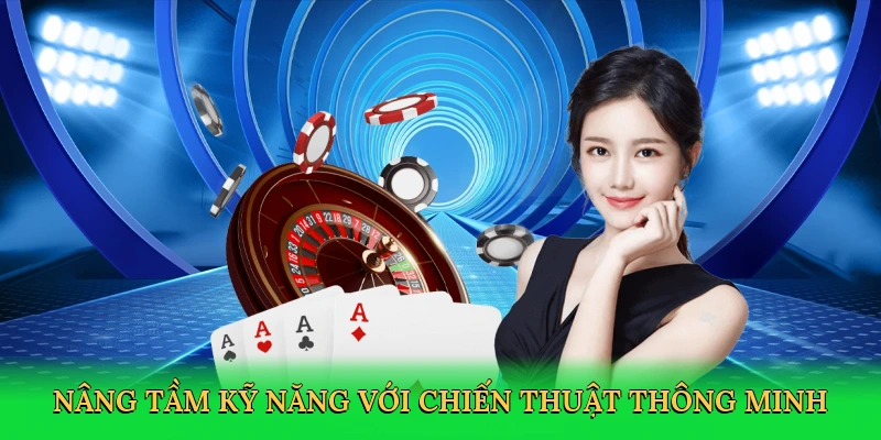 Nâng tầm kỹ năng với chiến thuật thông minh