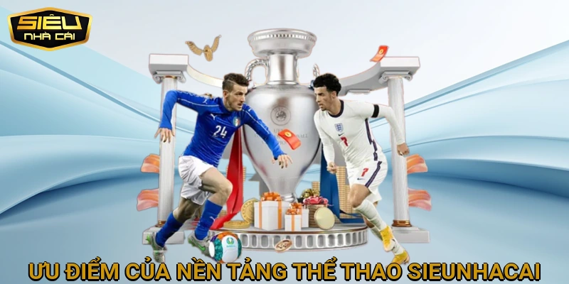 Ưu điểm của nền tảng thể thao SIEUNHACAI