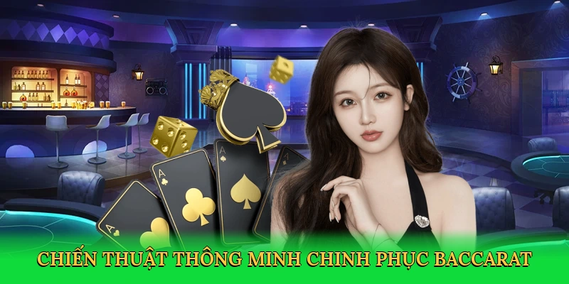 Chiến thuật thông minh chinh phục baccarat
