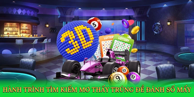 Hành trình tìm kiếm Mơ thấy trúng đề đánh số mấy