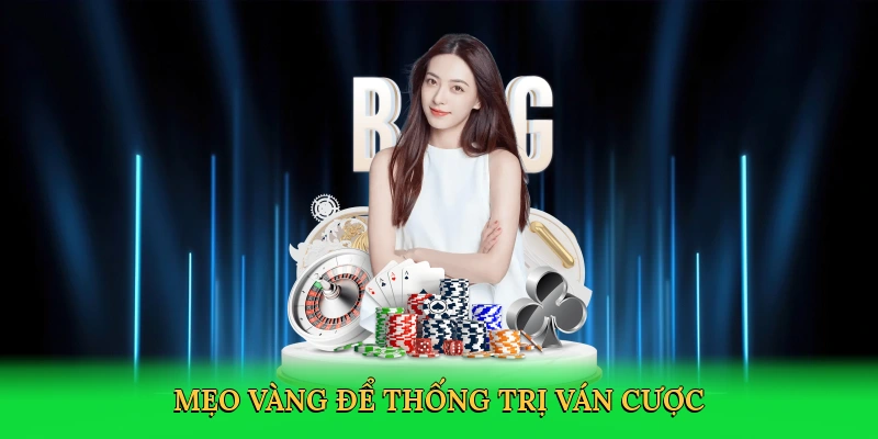 Mẹo vàng để thống trị ván cược