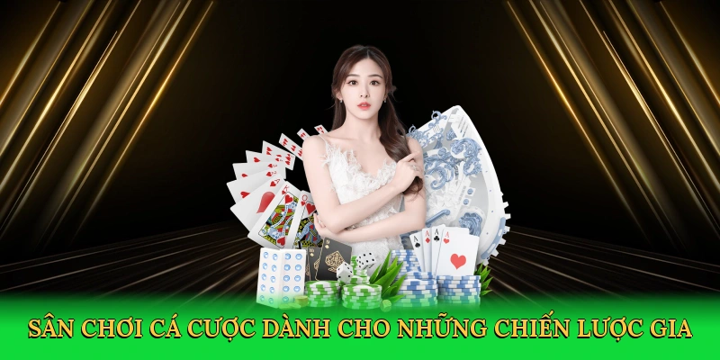 Sân chơi cá cược dành cho những chiến lược gia